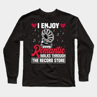 I Enjoy Romantic Walks Through The Record Store Long Sleeve T-Shirt